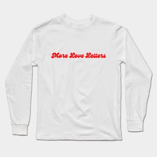 More Love Letters Long Sleeve T-Shirt